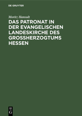 Hansult |  Das Patronat in der evangelischen Landeskirche des Großherzogtums Hessen | Buch |  Sack Fachmedien