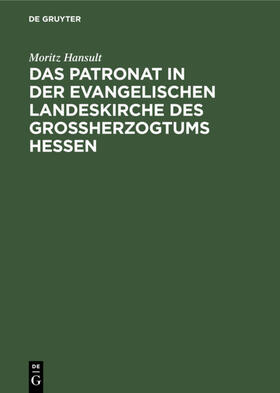 Hansult |  Das Patronat in der evangelischen Landeskirche des Großherzogtums Hessen | eBook | Sack Fachmedien
