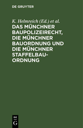 Helmreich / Steinhauser / Schels |  Das Münchner Baupolizeirecht, die Münchner Bauordnung und die Münchner Staffelbauordnung | Buch |  Sack Fachmedien