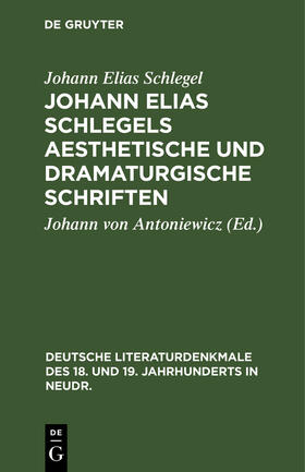 Schlegel / Antoniewicz |  Johann Elias Schlegels aesthetische und dramaturgische Schriften | Buch |  Sack Fachmedien