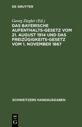 Ziegler |  Das bayerische Aufenthaltsgesetz vom 21. August 1914 und das Freizügigkeitsgesetz vom 1. November 1867 | eBook | Sack Fachmedien
