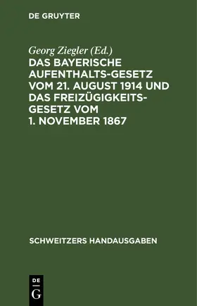 Ziegler |  Das bayerische Aufenthaltsgesetz vom 21. August 1914 und das Freizügigkeitsgesetz vom 1. November 1867 | eBook | Sack Fachmedien