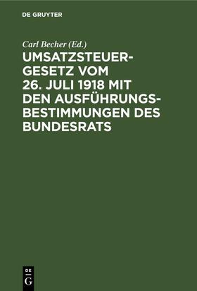 Becher |  Umsatzsteuergesetz vom 26. Juli 1918 mit den Ausführungsbestimmungen des Bundesrats | eBook | Sack Fachmedien