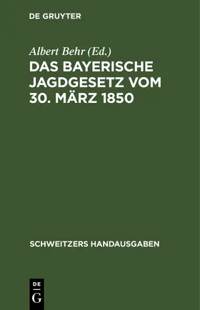 Behr |  Das Bayerische Jagdgesetz vom 30. März 1850 | eBook | Sack Fachmedien