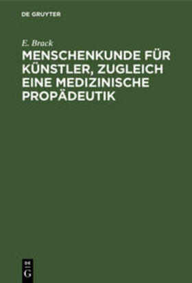 Brack |  Menschenkunde für Künstler, zugleich eine medizinische Propädeutik | Buch |  Sack Fachmedien