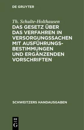 Schulte-Holthausen |  Das Gesetz über das Verfahren in Versorgungssachen mit Ausführungsbestimmungen und ergänzenden Vorschriften | Buch |  Sack Fachmedien