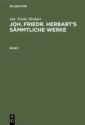 Herbart / Kehrbach |  Joh. Friedr. Herbart: Joh. Friedr. Herbart¿s Sämmtliche Werke. Band 1 | Buch |  Sack Fachmedien