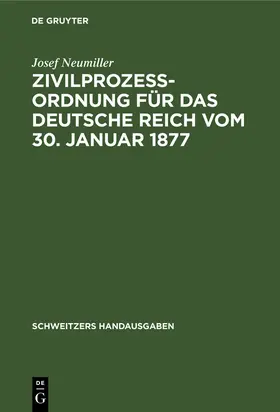 Neumiller | Zivilprozeßordnung für das Deutsche Reich vom 30. Januar 1877 | Buch | 978-3-11-237205-0 | sack.de