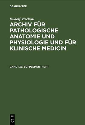 Virchow |  Rudolf Virchow: Archiv für pathologische Anatomie und Physiologie und für klinische Medicin. Band 138, Supplementheft | Buch |  Sack Fachmedien