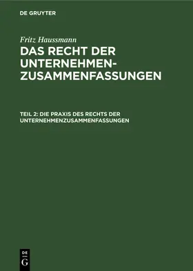 Haussmann |  Die Praxis des Rechts der Unternehmenzusammenfassungen | Buch |  Sack Fachmedien