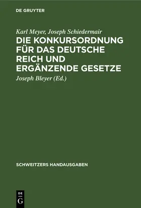 Meyer / Schiedermair / Bleyer |  Die Konkursordnung für das Deutsche Reich und ergänzende Gesetze | Buch |  Sack Fachmedien