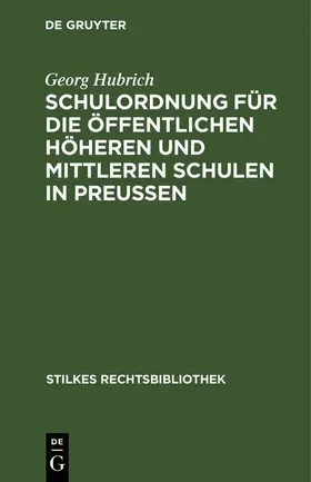 Hubrich |  Schulordnung für die öffentlichen höheren und mittleren Schulen in Preußen | eBook | Sack Fachmedien