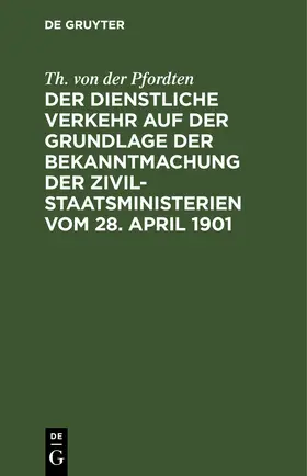 Pfordten |  Der dienstliche Verkehr auf der Grundlage der Bekanntmachung der Zivil-Staatsministerien vom 28. April 1901 | eBook | Sack Fachmedien