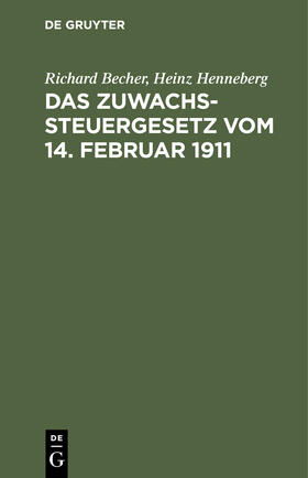 Henneberg / Becher |  Das Zuwachssteuergesetz vom 14. Februar 1911 | Buch |  Sack Fachmedien