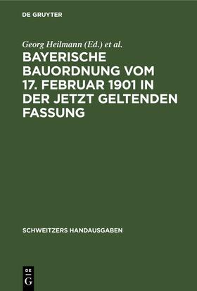 Heilmann / Weinisch |  Bayerische Bauordnung vom 17. Februar 1901 in der jetzt geltenden Fassung | eBook | Sack Fachmedien