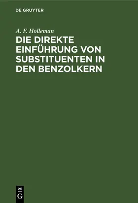 Holleman |  Die direkte Einführung von Substituenten in den Benzolkern | Buch |  Sack Fachmedien