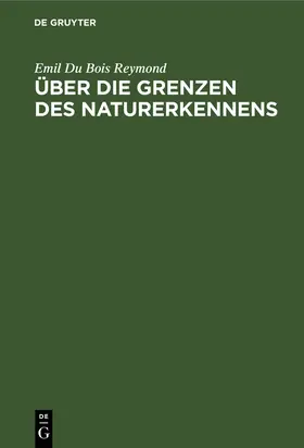 Du Bois Reymond |  Über die Grenzen des Naturerkennens | Buch |  Sack Fachmedien