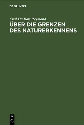 Du Bois Reymond |  Über die Grenzen des Naturerkennens | eBook | Sack Fachmedien