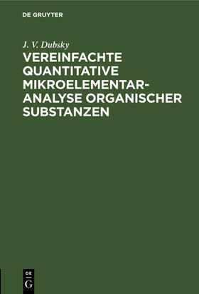 Dubsky |  Vereinfachte quantitative Mikroelementaranalyse organischer Substanzen | Buch |  Sack Fachmedien