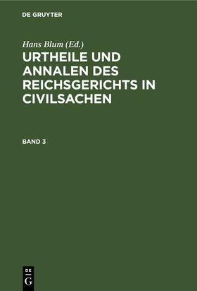 Blum |  Urtheile und Annalen des Reichsgerichts in Civilsachen. Band 3 | eBook | Sack Fachmedien