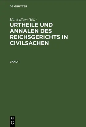 Blum |  Urtheile und Annalen des Reichsgerichts in Civilsachen. Band 1 | Buch |  Sack Fachmedien