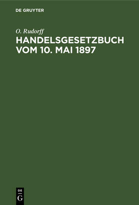 Rudorff |  Handelsgesetzbuch vom 10. Mai 1897 | eBook | Sack Fachmedien