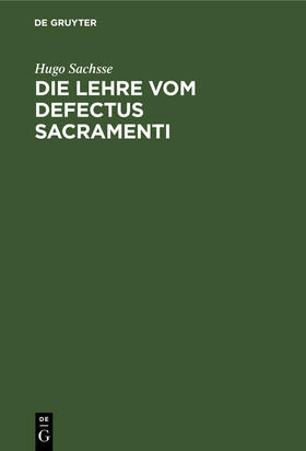 Sachsse | Die Lehre vom Defectus Sacramenti | Buch | 978-3-11-237627-0 | sack.de