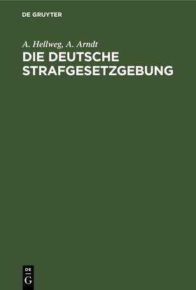 Arndt / Hellweg |  Die deutsche Strafgesetzgebung | Buch |  Sack Fachmedien