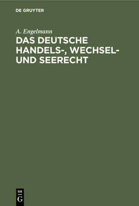 Engelmann |  Das deutsche Handels-, Wechsel- und Seerecht | Buch |  Sack Fachmedien