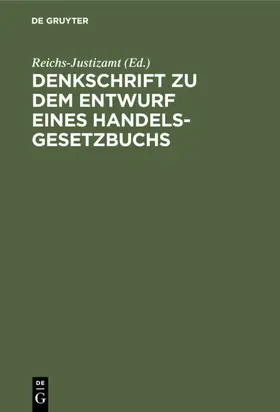 Reichs-Justizamt |  Denkschrift zu dem Entwurf eines Handelsgesetzbuchs | eBook | Sack Fachmedien