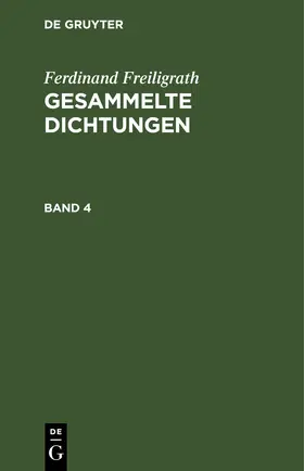 Freiligrath |  Ferdinand Freiligrath: Gesammelte Dichtungen. Band 4 | eBook | Sack Fachmedien