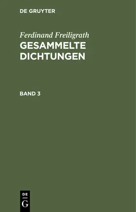 Freiligrath |  Ferdinand Freiligrath: Gesammelte Dichtungen. Band 3 | Buch |  Sack Fachmedien