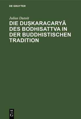 Dutoit |  Die du¿karacary¿ des Bodhisattva in der buddhistischen Tradition | Buch |  Sack Fachmedien