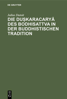 Dutoit |  Die duskaracarya des Bodhisattva in der buddhistischen Tradition | eBook | Sack Fachmedien