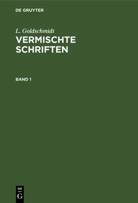 Goldschmidt |  L. Goldschmidt: Vermischte Schriften. Band 1 | Buch |  Sack Fachmedien