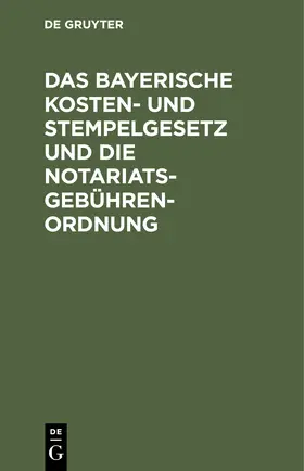  Das bayerische Kosten- und Stempelgesetz und die Notariatsgebührenordnung | eBook | Sack Fachmedien