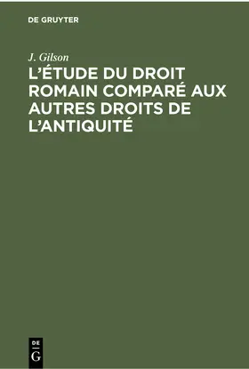 Gilson |  L’étude du droit romain comparé aux autres droits de l’antiquité | eBook | Sack Fachmedien