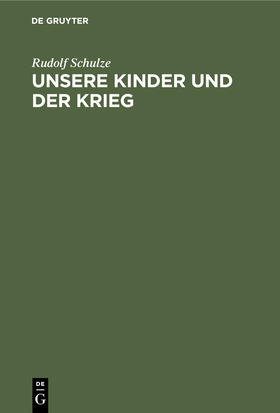 Schulze |  Unsere Kinder und der Krieg | Buch |  Sack Fachmedien