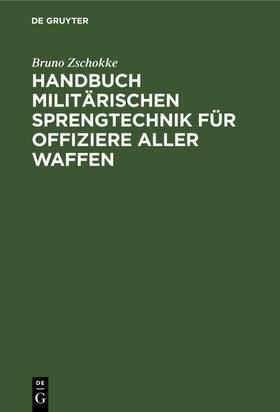Zschokke |  Handbuch militärischen Sprengtechnik für Offiziere aller Waffen | eBook | Sack Fachmedien
