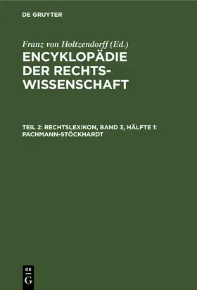 Holtzendorff |  Rechtslexikon, Band 3, Hälfte 1: Pachmann-Stöckhardt | eBook | Sack Fachmedien