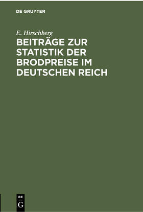 Hirschberg |  Beiträge zur Statistik der Brodpreise im Deutschen Reich | eBook | Sack Fachmedien