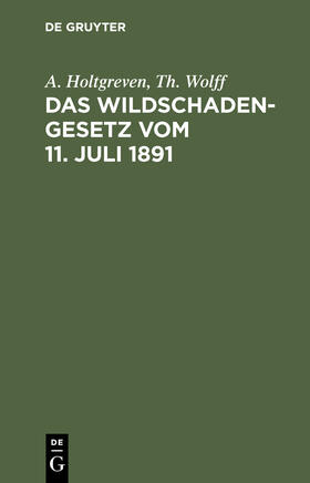 Holtgreven / Wolff |  Das Wildschadengesetz vom 11. Juli 1891 | eBook | Sack Fachmedien