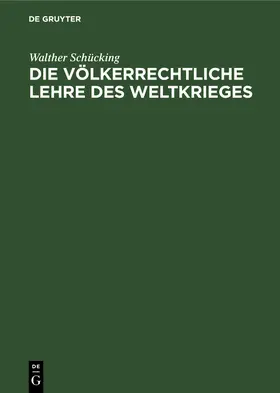 Schücking |  Die völkerrechtliche Lehre des Weltkrieges | Buch |  Sack Fachmedien