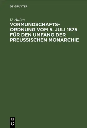 Anton |  Vormundschaftsordnung vom 5. Juli 1875 für den Umfang der preußischen Monarchie | eBook | Sack Fachmedien