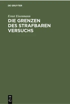 Eisenmann |  Die Grenzen des strafbaren Versuchs | eBook | Sack Fachmedien