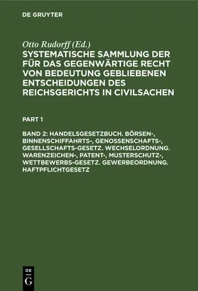 Rudorff |  Handelsgesetzbuch. Börsen-, Binnenschiffahrts-, Genossenschafts-, Gesellschafts-Gesetz. Wechselordnung. Warenzeichen-, Patent-, Musterschutz-, Wettbewerbs-Gesetz. Gewerbeordnung. Haftpflichtgesetz | Buch |  Sack Fachmedien