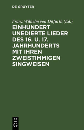 Ditfurth |  Einhundert unedierte Lieder des 16. u. 17. Jahrhunderts mit ihren zweistimmigen Singweisen | Buch |  Sack Fachmedien