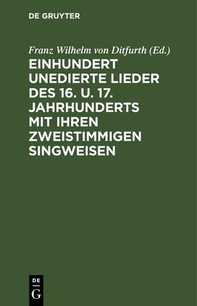 Ditfurth |  Einhundert unedierte Lieder des 16. u. 17. Jahrhunderts mit ihren zweistimmigen Singweisen | eBook | Sack Fachmedien