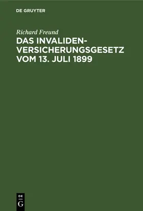 Freund |  Das Invalidenversicherungsgesetz vom 13. Juli 1899 | Buch |  Sack Fachmedien