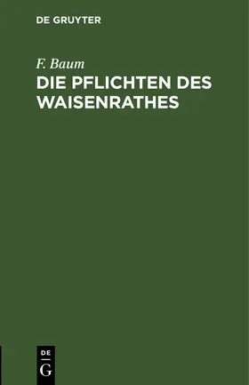 Baum |  Die Pflichten des Waisenrathes | Buch |  Sack Fachmedien